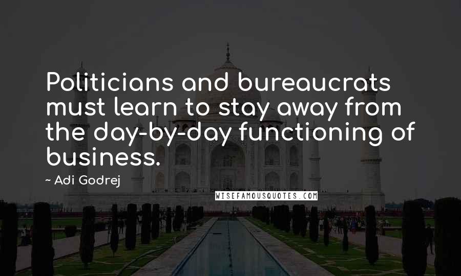 Adi Godrej Quotes: Politicians and bureaucrats must learn to stay away from the day-by-day functioning of business.