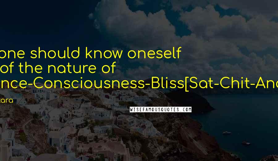 Adi Shankara Quotes: Thus one should know oneself to be of the nature of Existence-Consciousness-Bliss[Sat-Chit-Ananda].