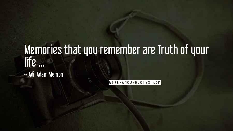Adil Adam Memon Quotes: Memories that you remember are Truth of your life ...