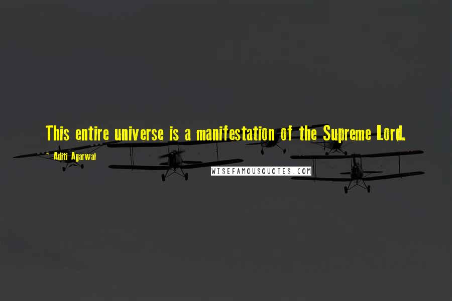 Aditi Agarwal Quotes: This entire universe is a manifestation of the Supreme Lord.