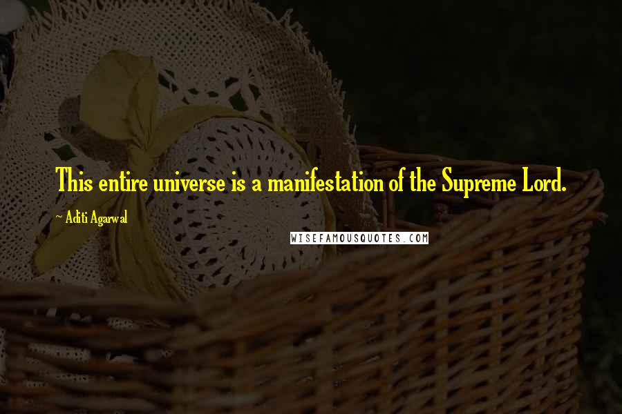 Aditi Agarwal Quotes: This entire universe is a manifestation of the Supreme Lord.