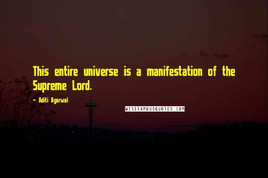 Aditi Agarwal Quotes: This entire universe is a manifestation of the Supreme Lord.