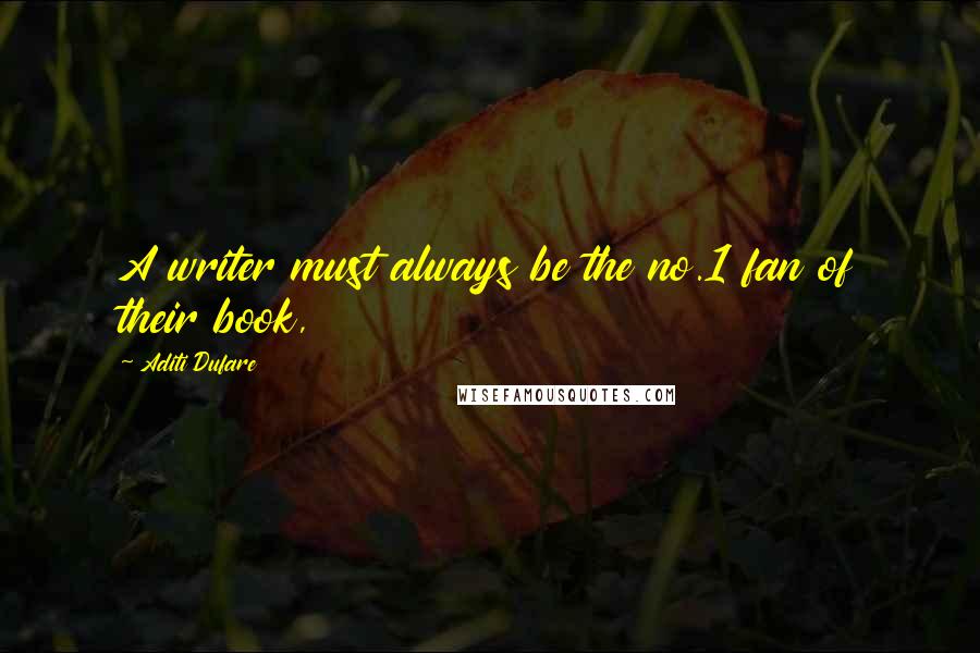 Aditi Dufare Quotes: A writer must always be the no.1 fan of their book,