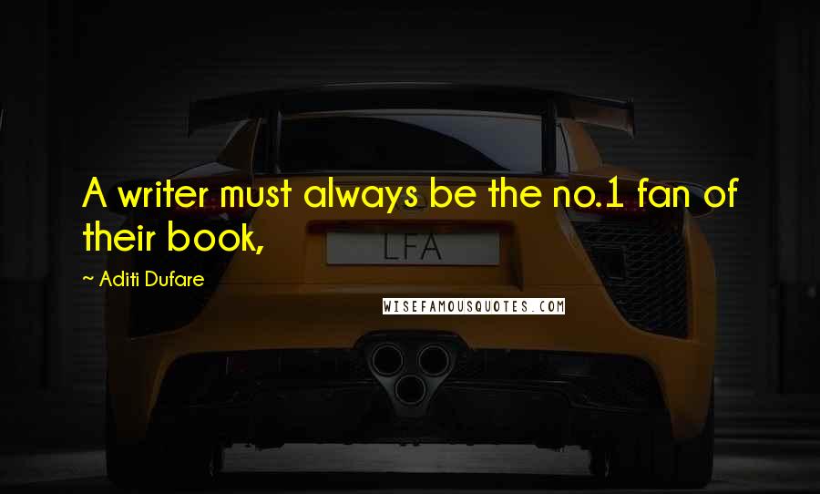 Aditi Dufare Quotes: A writer must always be the no.1 fan of their book,
