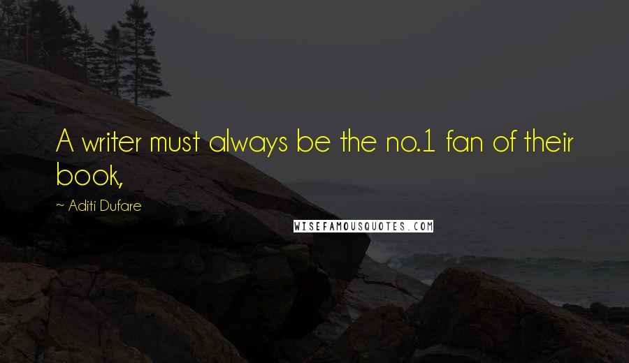 Aditi Dufare Quotes: A writer must always be the no.1 fan of their book,
