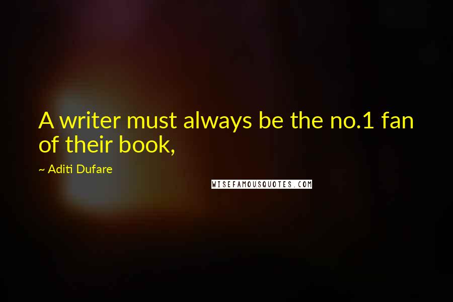 Aditi Dufare Quotes: A writer must always be the no.1 fan of their book,