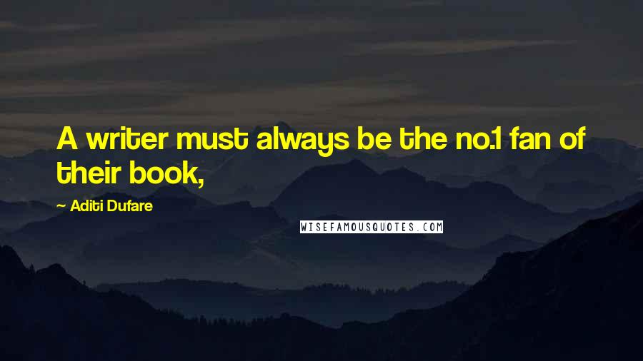 Aditi Dufare Quotes: A writer must always be the no.1 fan of their book,