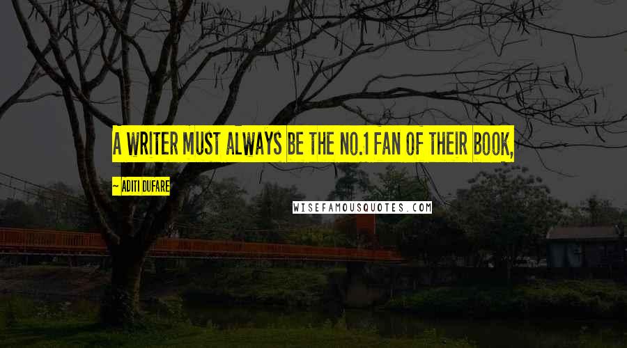 Aditi Dufare Quotes: A writer must always be the no.1 fan of their book,