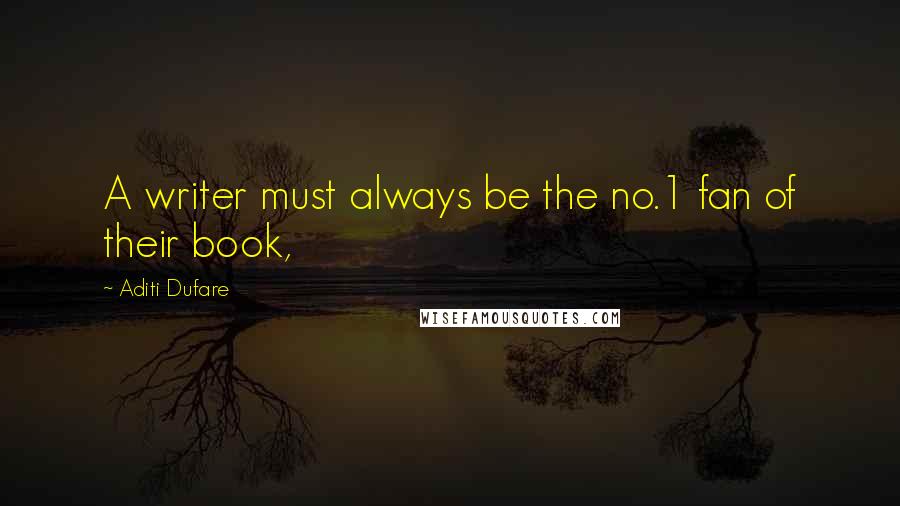 Aditi Dufare Quotes: A writer must always be the no.1 fan of their book,