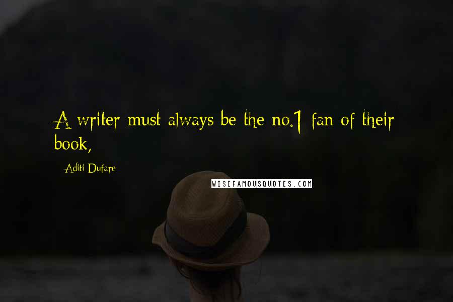 Aditi Dufare Quotes: A writer must always be the no.1 fan of their book,