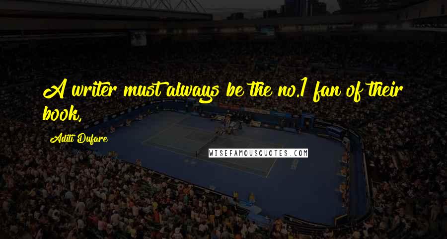 Aditi Dufare Quotes: A writer must always be the no.1 fan of their book,