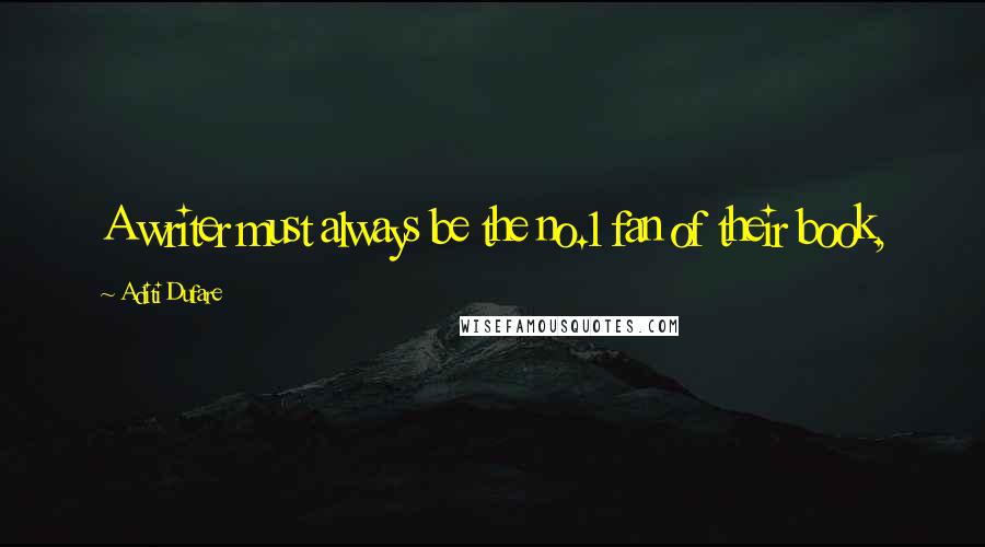 Aditi Dufare Quotes: A writer must always be the no.1 fan of their book,