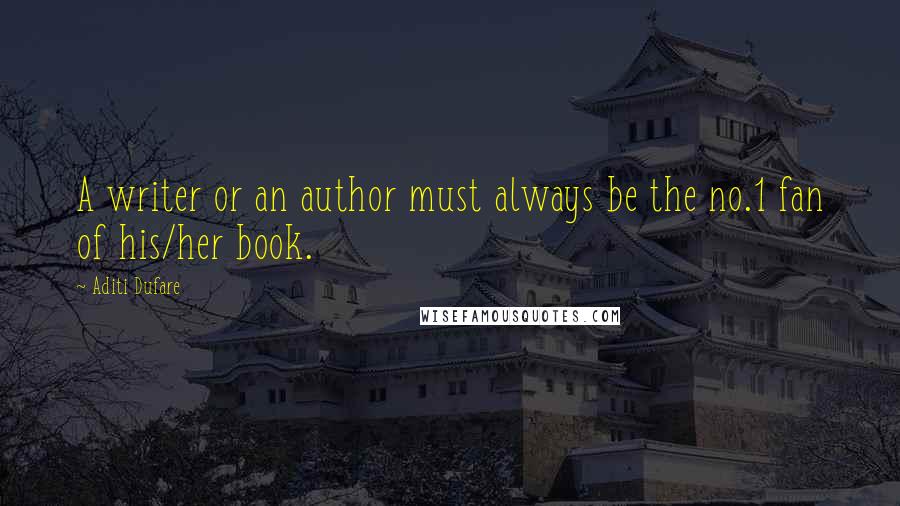 Aditi Dufare Quotes: A writer or an author must always be the no.1 fan of his/her book.