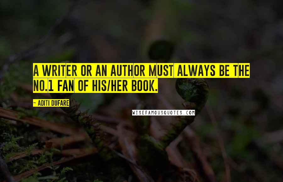 Aditi Dufare Quotes: A writer or an author must always be the no.1 fan of his/her book.