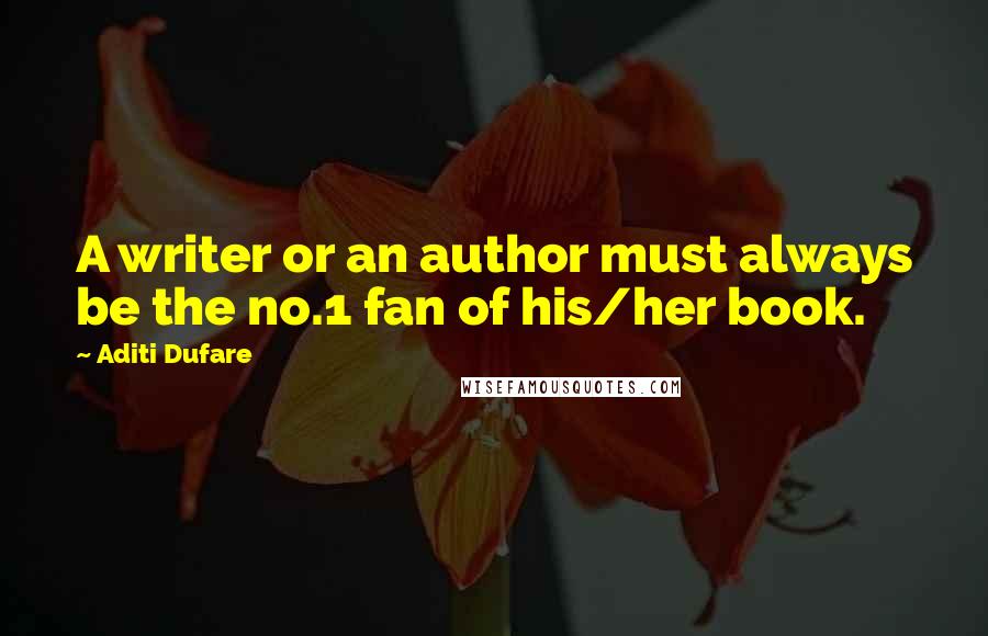 Aditi Dufare Quotes: A writer or an author must always be the no.1 fan of his/her book.