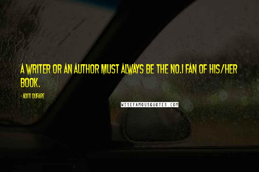 Aditi Dufare Quotes: A writer or an author must always be the no.1 fan of his/her book.