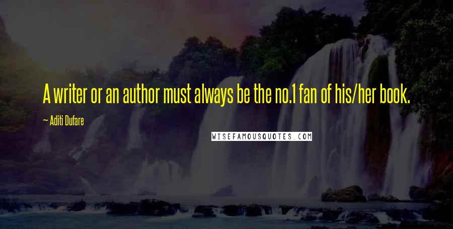 Aditi Dufare Quotes: A writer or an author must always be the no.1 fan of his/her book.