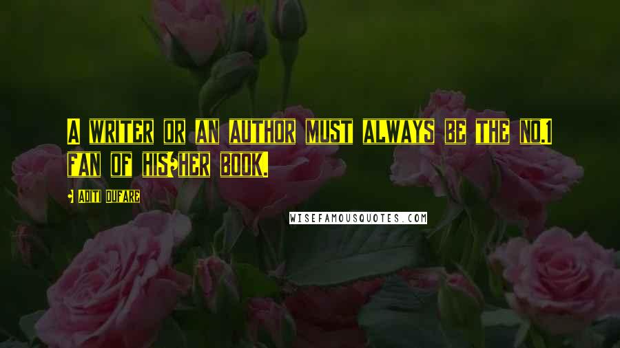 Aditi Dufare Quotes: A writer or an author must always be the no.1 fan of his/her book.