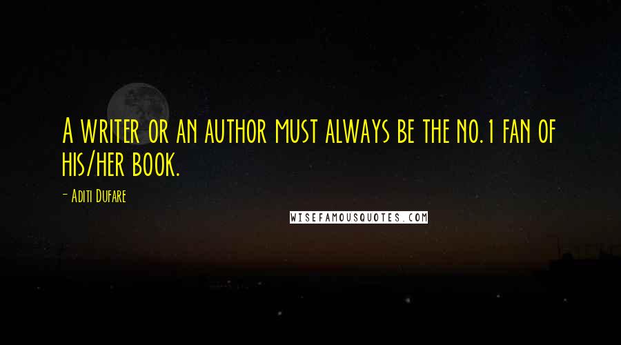 Aditi Dufare Quotes: A writer or an author must always be the no.1 fan of his/her book.