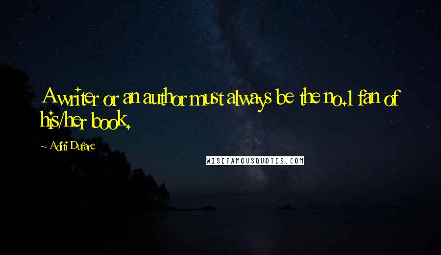 Aditi Dufare Quotes: A writer or an author must always be the no.1 fan of his/her book.