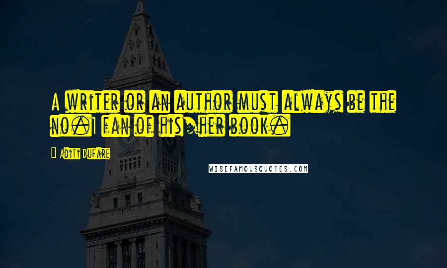 Aditi Dufare Quotes: A writer or an author must always be the no.1 fan of his/her book.