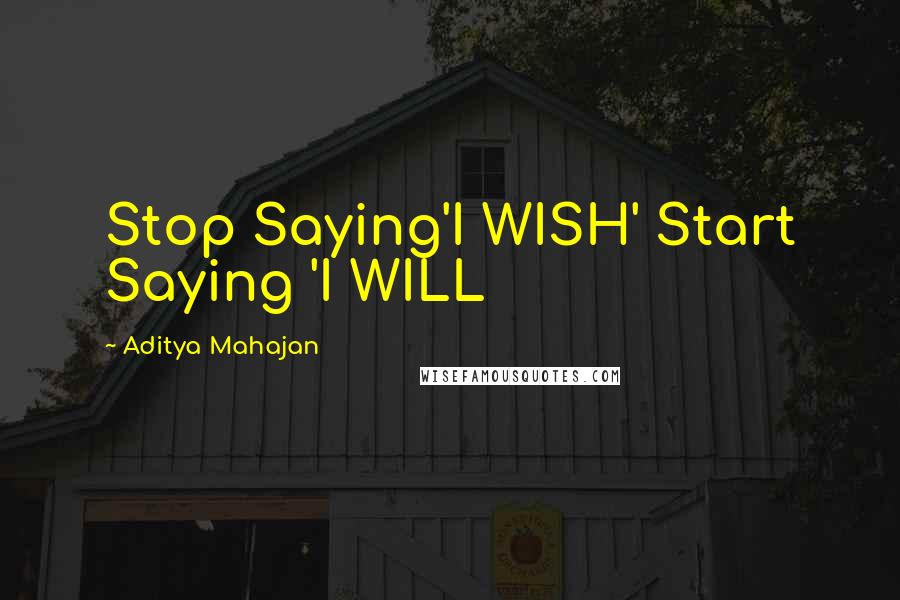 Aditya Mahajan Quotes: Stop Saying'I WISH' Start Saying 'I WILL