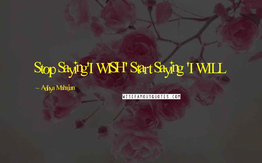 Aditya Mahajan Quotes: Stop Saying'I WISH' Start Saying 'I WILL