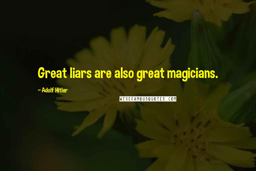 Adolf Hitler Quotes: Great liars are also great magicians.