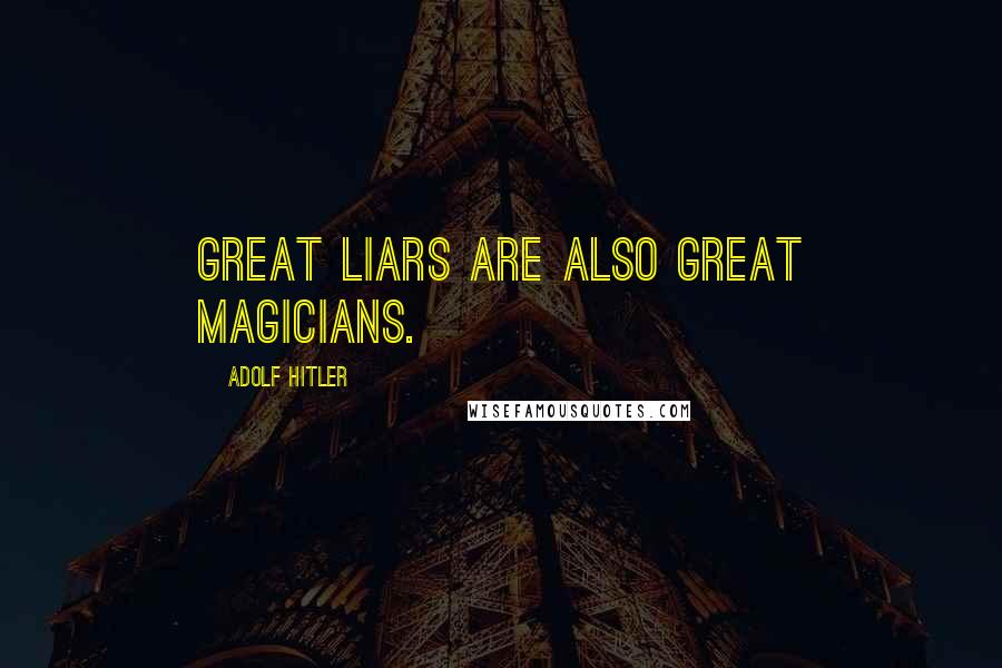 Adolf Hitler Quotes: Great liars are also great magicians.