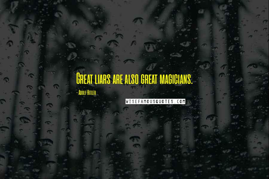 Adolf Hitler Quotes: Great liars are also great magicians.