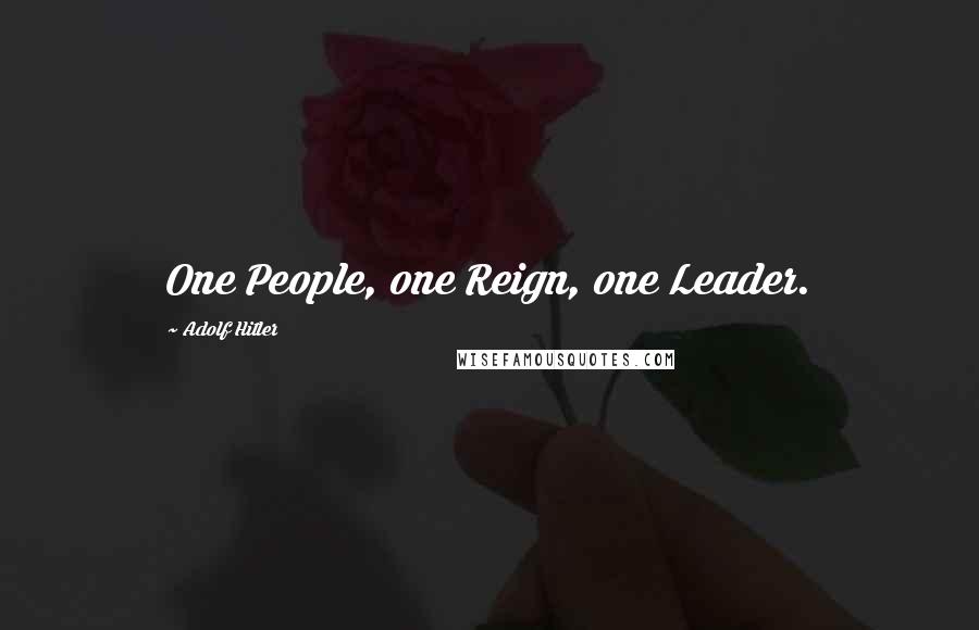 Adolf Hitler Quotes: One People, one Reign, one Leader.