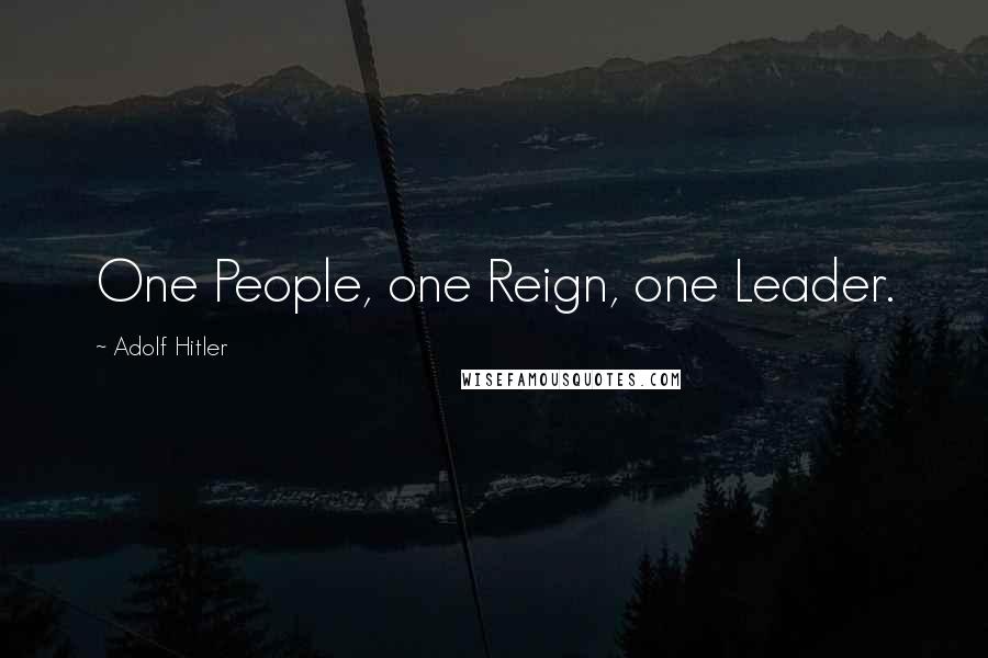 Adolf Hitler Quotes: One People, one Reign, one Leader.