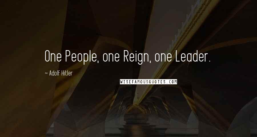 Adolf Hitler Quotes: One People, one Reign, one Leader.