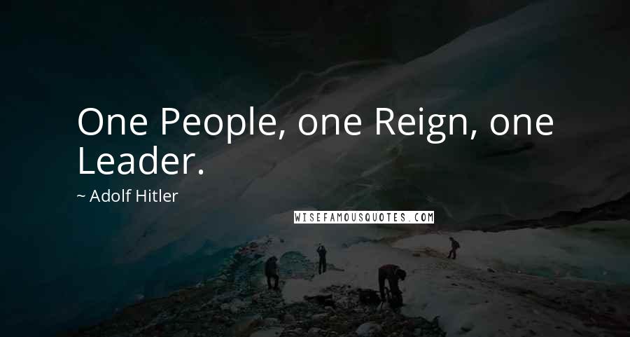 Adolf Hitler Quotes: One People, one Reign, one Leader.