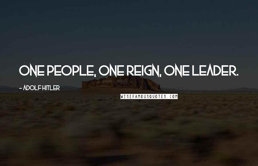 Adolf Hitler Quotes: One People, one Reign, one Leader.