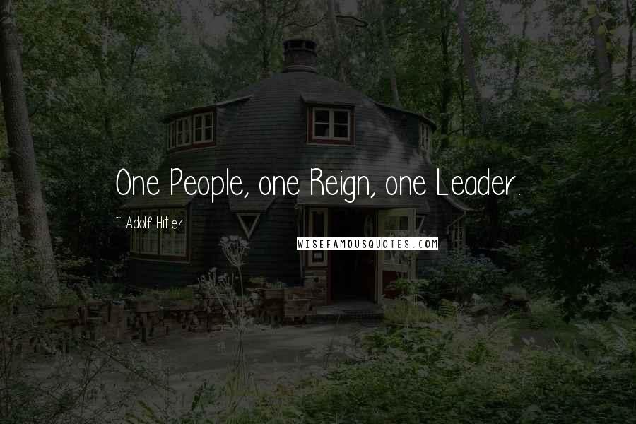 Adolf Hitler Quotes: One People, one Reign, one Leader.