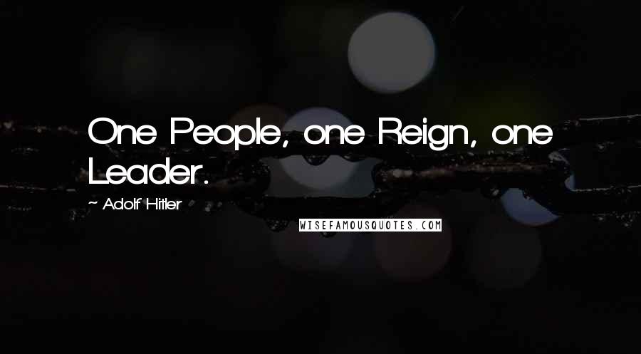 Adolf Hitler Quotes: One People, one Reign, one Leader.