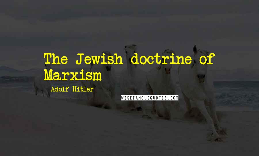 Adolf Hitler Quotes: The Jewish doctrine of Marxism