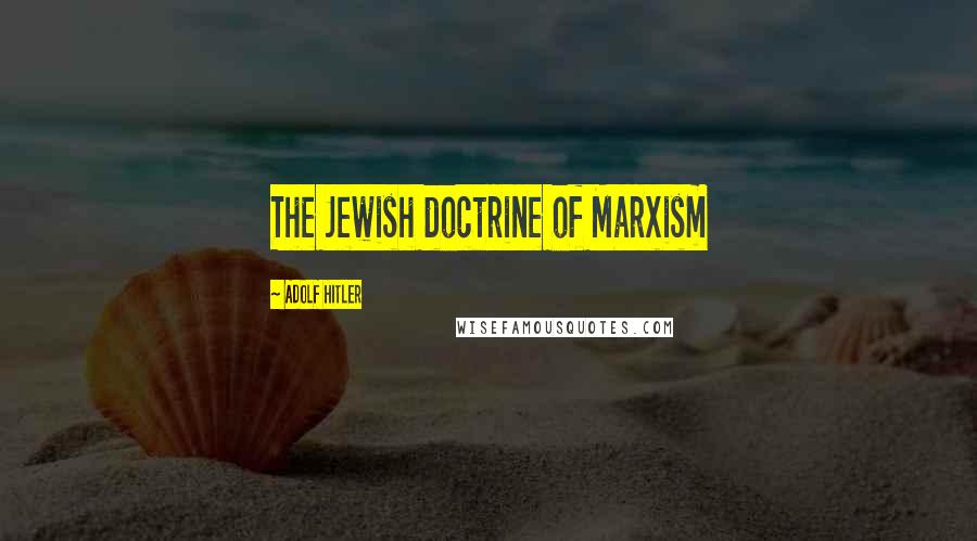 Adolf Hitler Quotes: The Jewish doctrine of Marxism