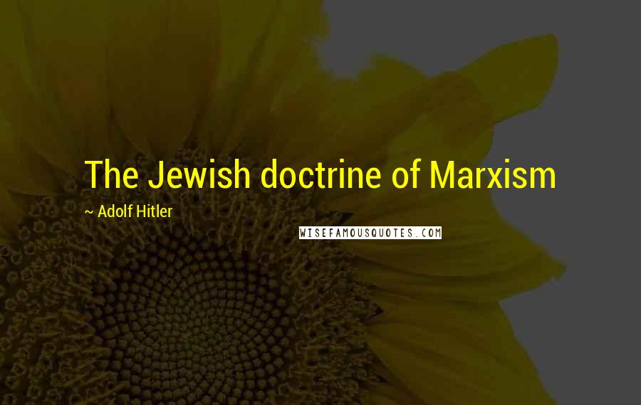 Adolf Hitler Quotes: The Jewish doctrine of Marxism