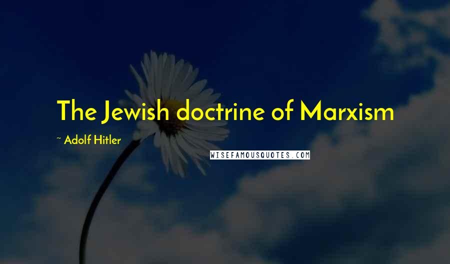 Adolf Hitler Quotes: The Jewish doctrine of Marxism