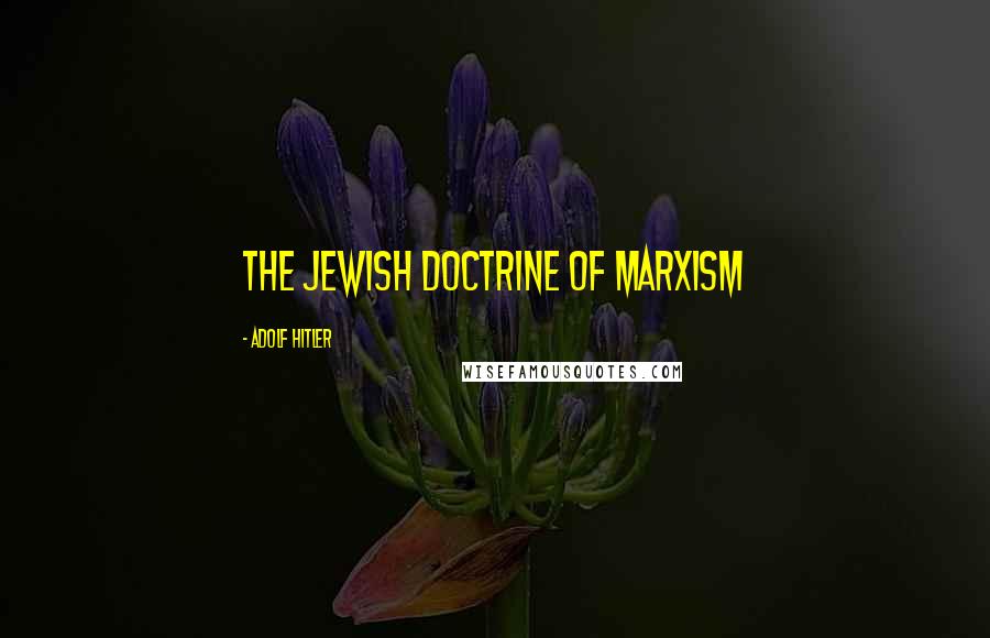 Adolf Hitler Quotes: The Jewish doctrine of Marxism