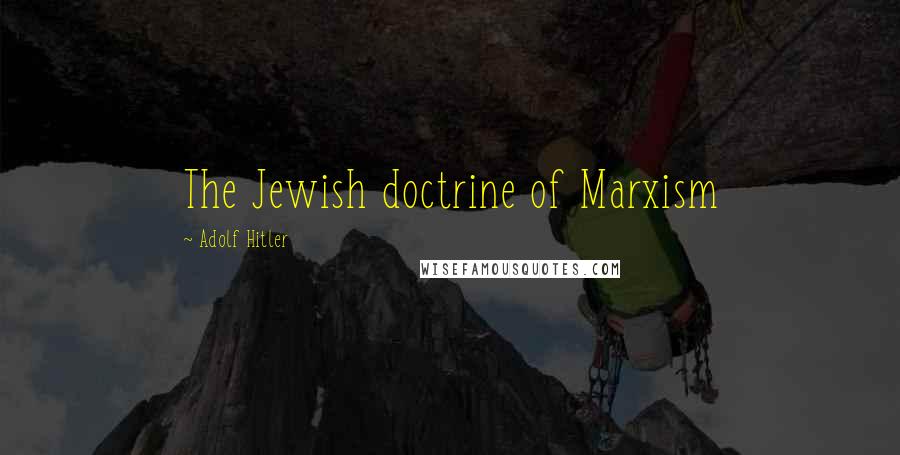 Adolf Hitler Quotes: The Jewish doctrine of Marxism