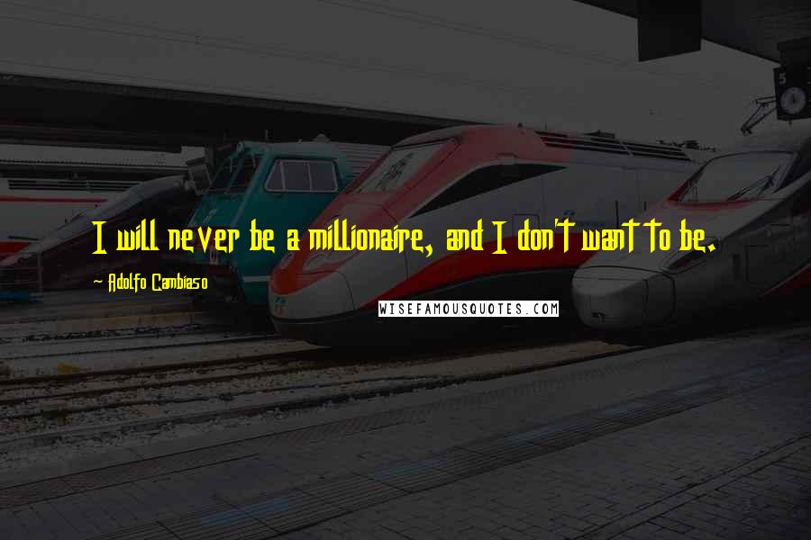 Adolfo Cambiaso Quotes: I will never be a millionaire, and I don't want to be.