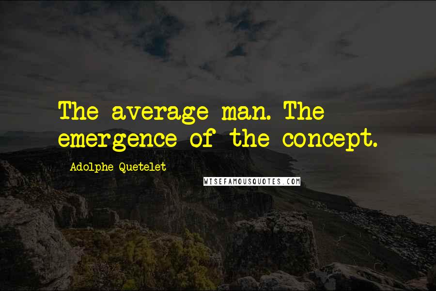 Adolphe Quetelet Quotes: The average man. The emergence of the concept.