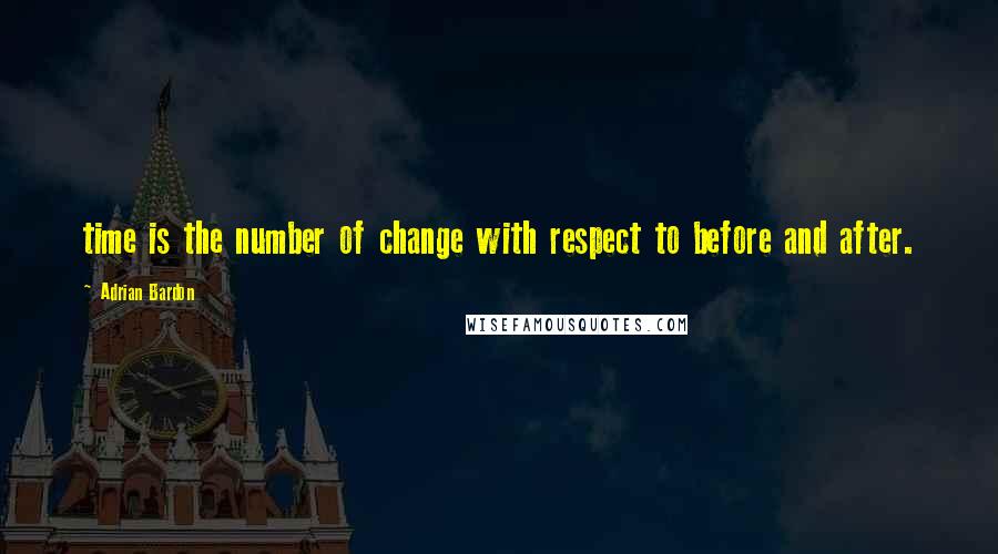 Adrian Bardon Quotes: time is the number of change with respect to before and after.