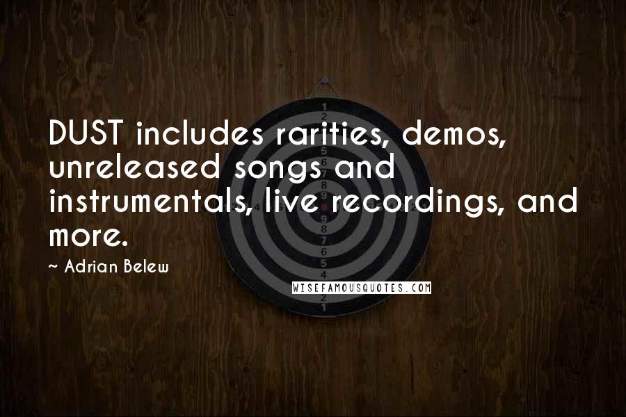 Adrian Belew Quotes: DUST includes rarities, demos, unreleased songs and instrumentals, live recordings, and more.