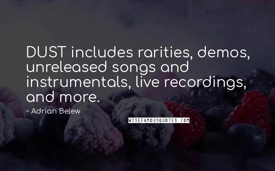 Adrian Belew Quotes: DUST includes rarities, demos, unreleased songs and instrumentals, live recordings, and more.