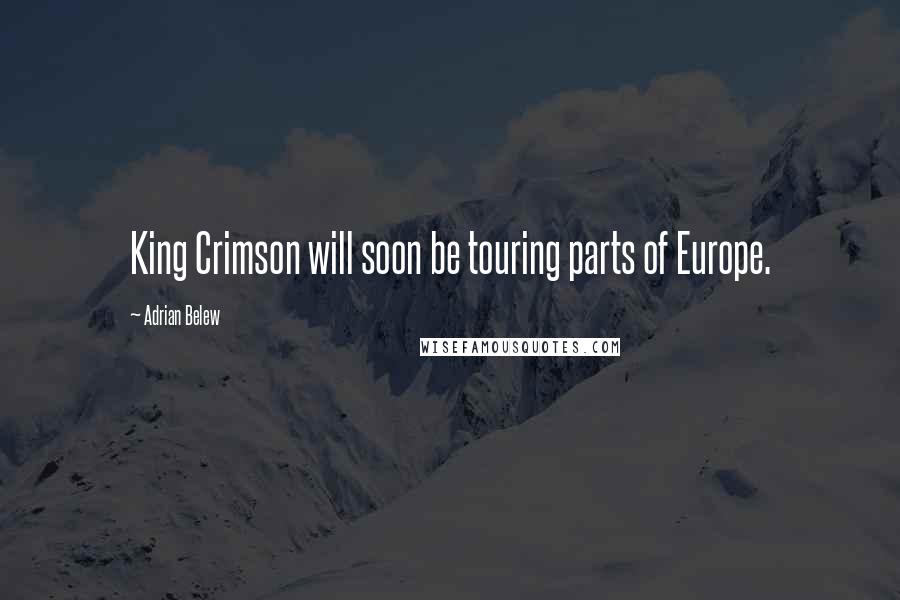 Adrian Belew Quotes: King Crimson will soon be touring parts of Europe.