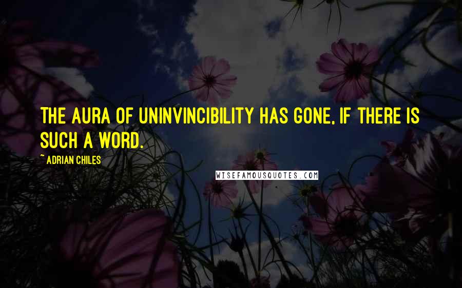 Adrian Chiles Quotes: The aura of uninvincibility has gone, if there is such a word.